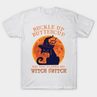 Cat Buckle Up Butter Cup You Just Flipped My Witch Switch T-Shirt